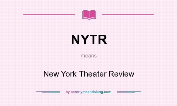 What does NYTR mean? It stands for New York Theater Review