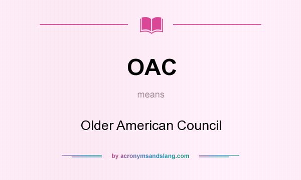 What does OAC mean? It stands for Older American Council