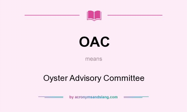 What does OAC mean? It stands for Oyster Advisory Committee