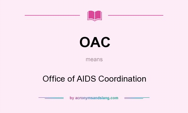 What does OAC mean? It stands for Office of AIDS Coordination