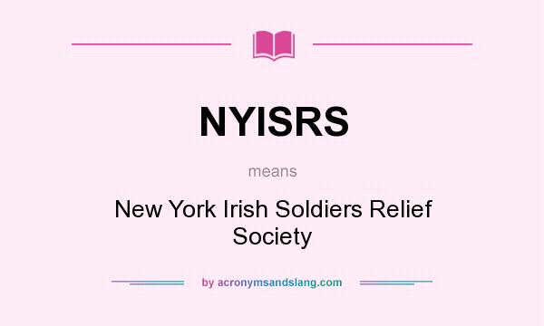 What does NYISRS mean? It stands for New York Irish Soldiers Relief Society