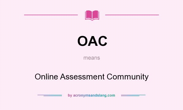 What does OAC mean? It stands for Online Assessment Community