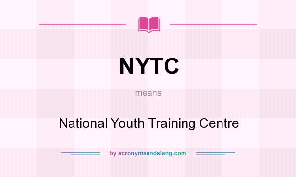 What does NYTC mean? It stands for National Youth Training Centre