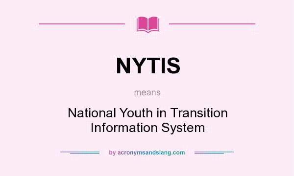 What does NYTIS mean? It stands for National Youth in Transition Information System