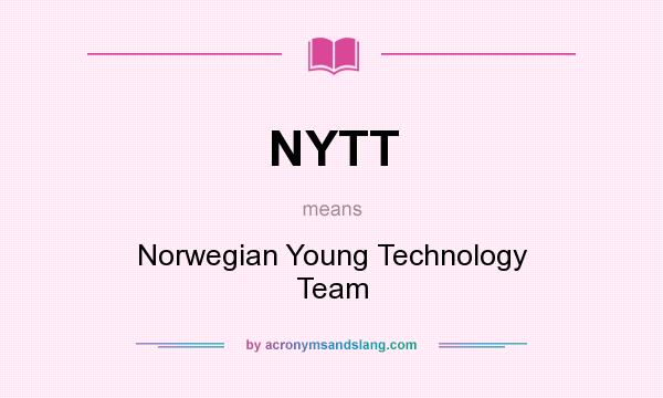 What does NYTT mean? It stands for Norwegian Young Technology Team