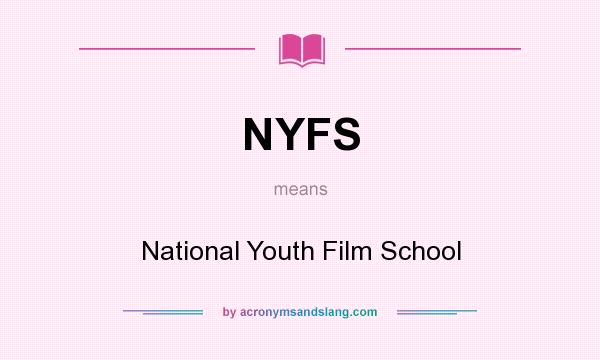 What does NYFS mean? It stands for National Youth Film School