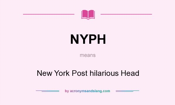 What does NYPH mean? It stands for New York Post hilarious Head