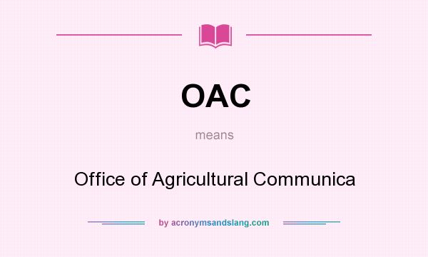 What does OAC mean? It stands for Office of Agricultural Communica