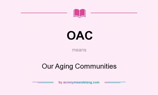 What does OAC mean? It stands for Our Aging Communities