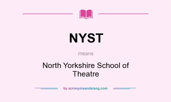 What does NYST mean? It stands for North Yorkshire School of Theatre