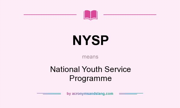 What does NYSP mean? It stands for National Youth Service Programme
