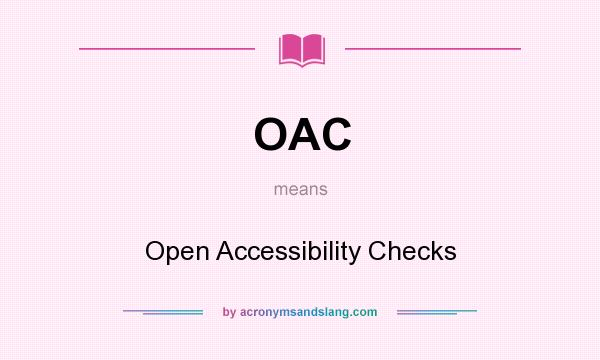 What does OAC mean? It stands for Open Accessibility Checks