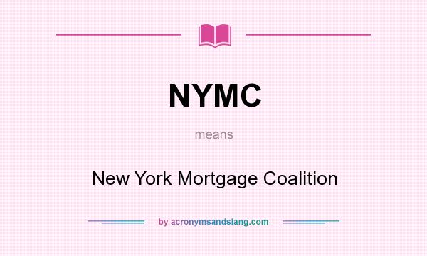 What does NYMC mean? It stands for New York Mortgage Coalition