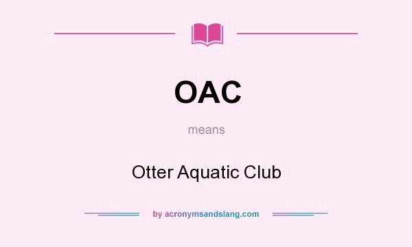 What does OAC mean? It stands for Otter Aquatic Club