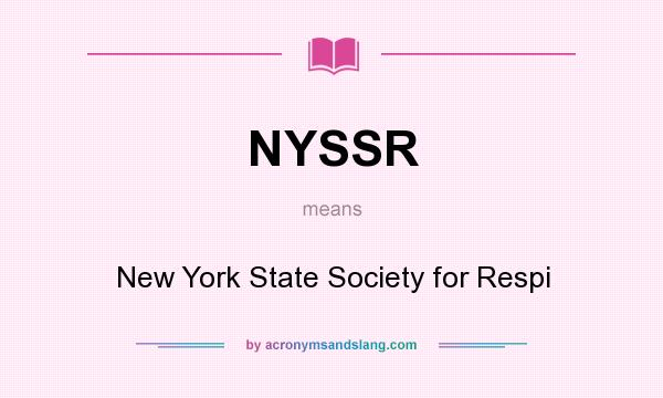 What does NYSSR mean? It stands for New York State Society for Respi