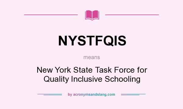 What does NYSTFQIS mean? It stands for New York State Task Force for Quality Inclusive Schooling