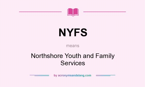 What does NYFS mean? It stands for Northshore Youth and Family Services