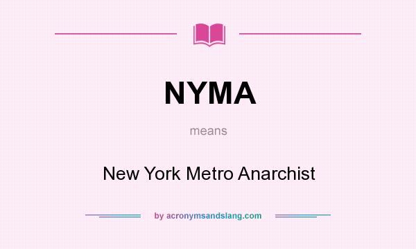 What does NYMA mean? It stands for New York Metro Anarchist