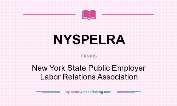 What does NYSPELRA mean? It stands for New York State Public Employer Labor Relations Association