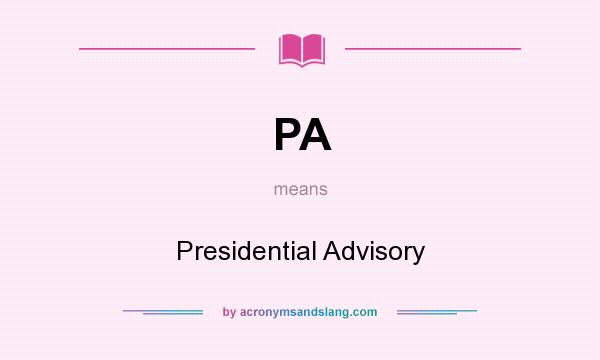 What does PA mean? It stands for Presidential Advisory