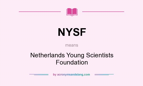 What does NYSF mean? It stands for Netherlands Young Scientists Foundation