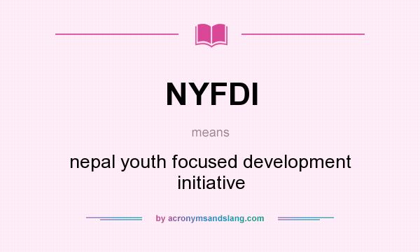 What does NYFDI mean? It stands for nepal youth focused development initiative