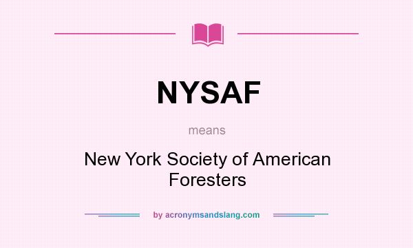 What does NYSAF mean? It stands for New York Society of American Foresters