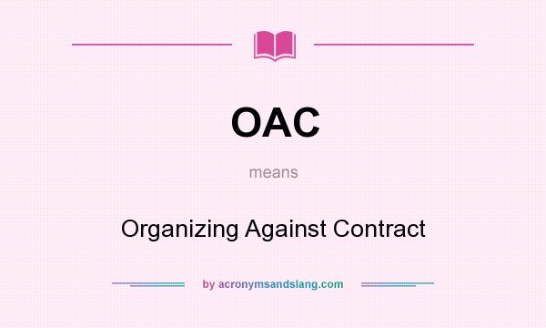 What does OAC mean? It stands for Organizing Against Contract