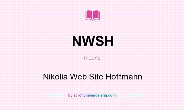 What does NWSH mean? It stands for Nikolia Web Site Hoffmann