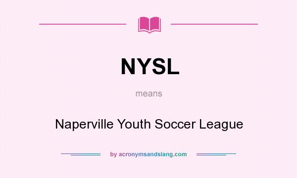 What does NYSL mean? It stands for Naperville Youth Soccer League