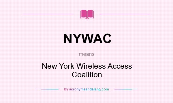What does NYWAC mean? It stands for New York Wireless Access Coalition