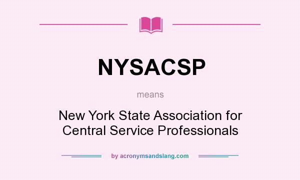 What does NYSACSP mean? It stands for New York State Association for Central Service Professionals