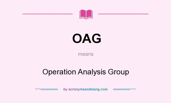 What does OAG mean? It stands for Operation Analysis Group