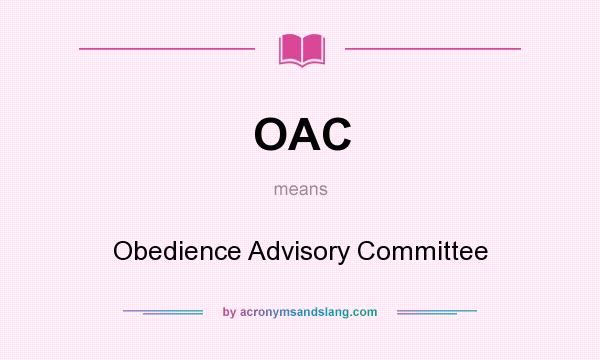 What does OAC mean? It stands for Obedience Advisory Committee