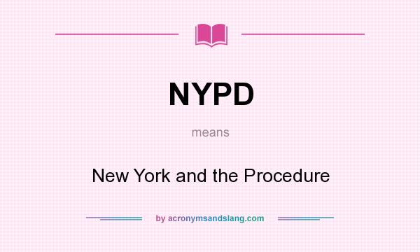 What does NYPD mean? It stands for New York and the Procedure