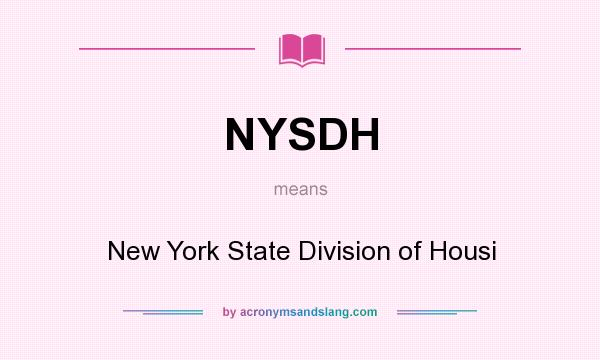 What does NYSDH mean? It stands for New York State Division of Housi