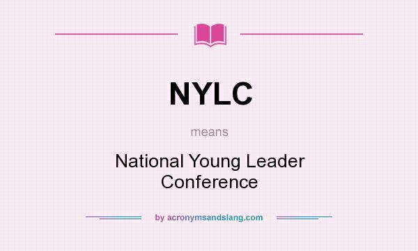 What does NYLC mean? It stands for National Young Leader Conference