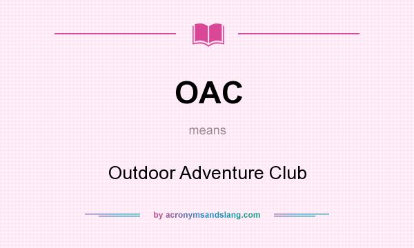 What does OAC mean? It stands for Outdoor Adventure Club