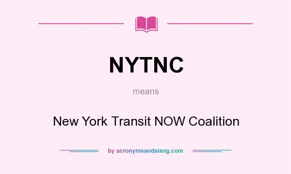 What does NYTNC mean? It stands for New York Transit NOW Coalition