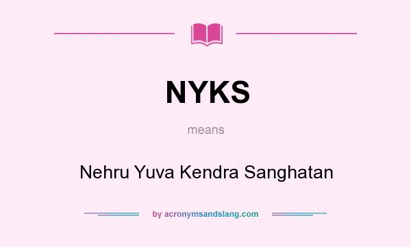 What does NYKS mean? It stands for Nehru Yuva Kendra Sanghatan