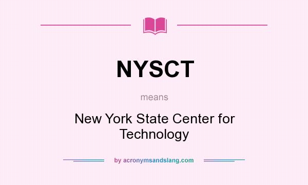 What does NYSCT mean? It stands for New York State Center for Technology