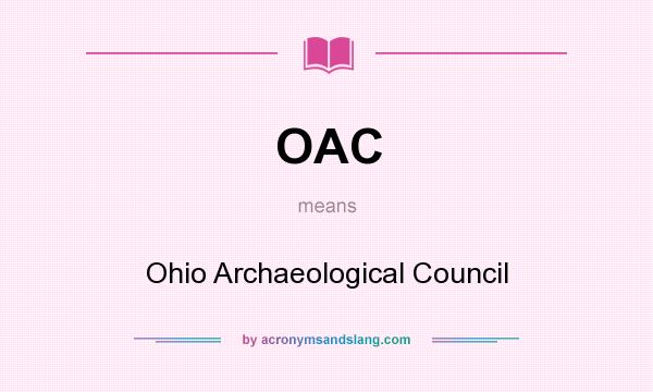 What does OAC mean? It stands for Ohio Archaeological Council