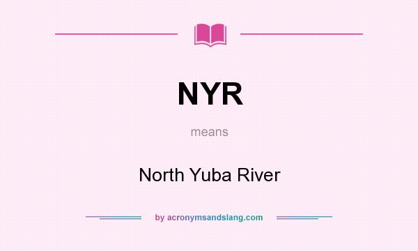 What does NYR mean? It stands for North Yuba River