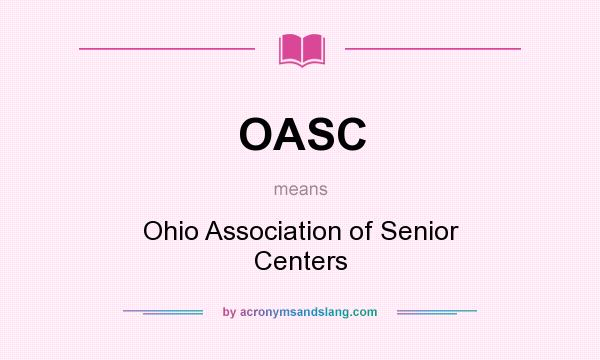 What does OASC mean? It stands for Ohio Association of Senior Centers