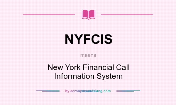 What does NYFCIS mean? It stands for New York Financial Call Information System