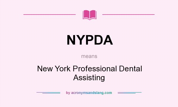 What does NYPDA mean? It stands for New York Professional Dental Assisting