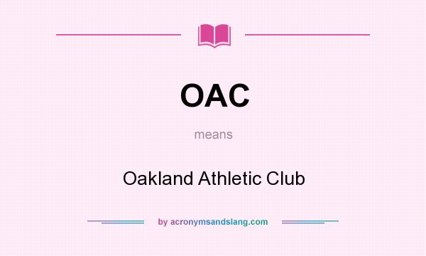 What does OAC mean? It stands for Oakland Athletic Club