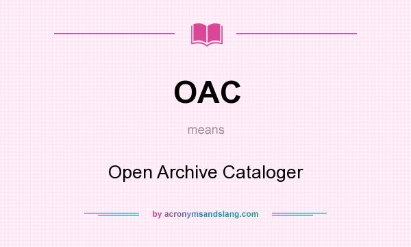 What does OAC mean? It stands for Open Archive Cataloger
