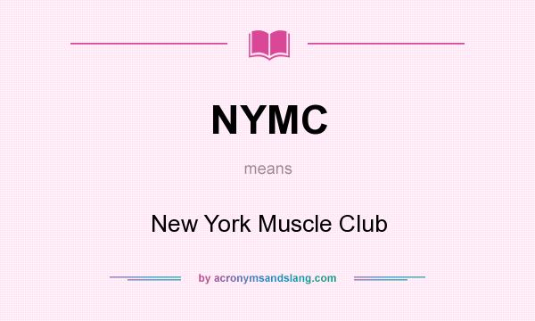 What does NYMC mean? It stands for New York Muscle Club