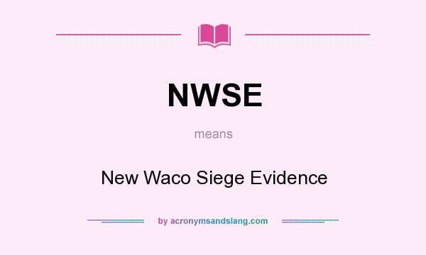 What does NWSE mean? It stands for New Waco Siege Evidence